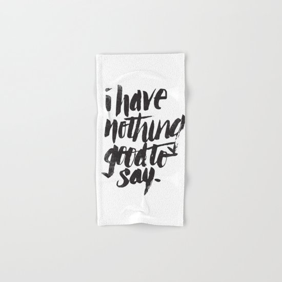I HAVE NOTHING GOOD TO SAY Hand & Bath Towel