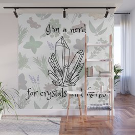 I'm a Nerd for Crystals and Herbs Wall Mural