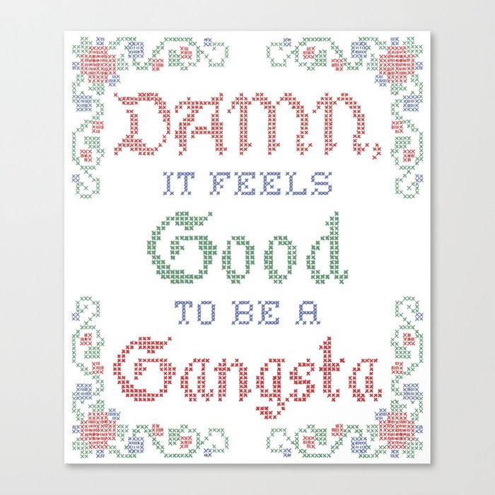 Damn it feels good to be a Gangsta Canvas Print