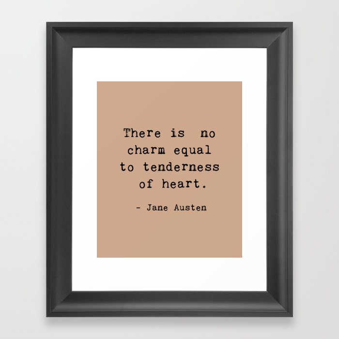 THERE IS NO CHARM EQUAL TO TENDERNESS OF HEART. Framed Art Print