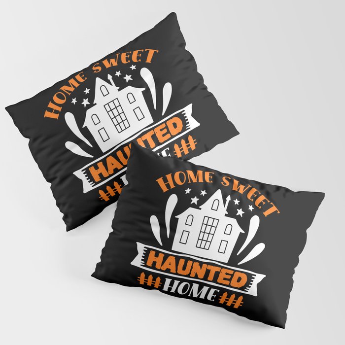 Home Sweet Haunted Home Halloween Pillow Sham