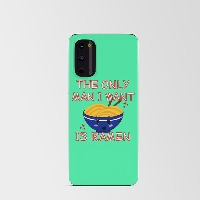 The Only Man I Want Is Ramen Android Card Case