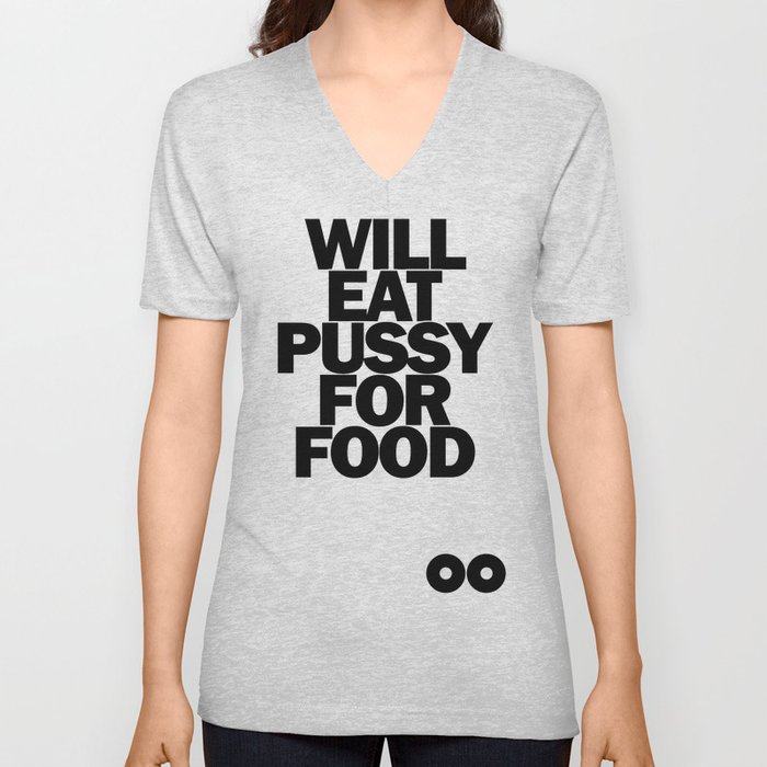 Will Eat Pussy for Food V Neck T Shirt