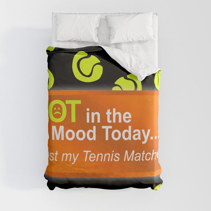Not in the Mood, Lost My Tennis Matches Duvet Cover