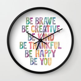 BE BRAVE BE CREATIVE BE KIND BE THANKFUL BE HAPPY BE YOU rainbow watercolor Wall Clock