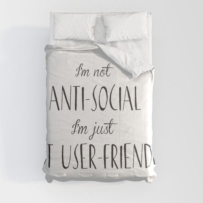 I'm not anti-social I'm just not user-friendly Comforter
