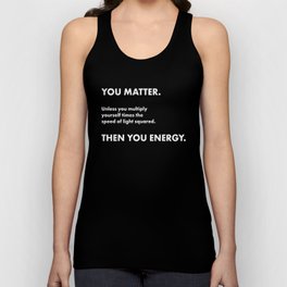 Science Nerd You Matter You Energy Geek Novelty  Tank Top