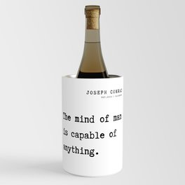 11  Joseph Conrad Quotes  210817  The mind of man is capable of anything. Wine Chiller