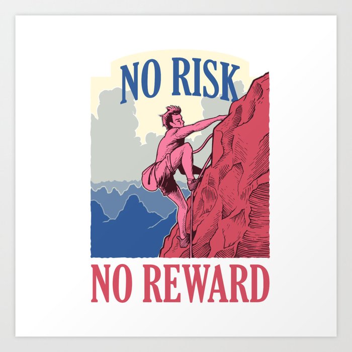 Muntain No Risk No Reward Art Print