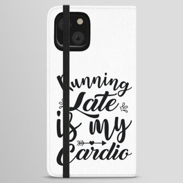Running Late Is My Cardio iPhone Wallet Case
