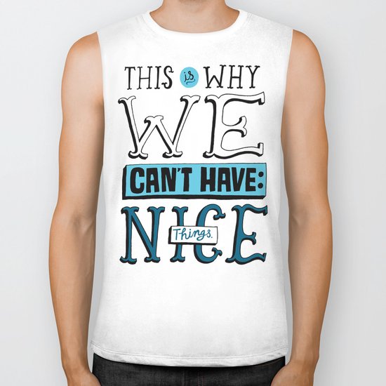 Can't Have Nice Things Biker Tank