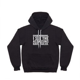 Good morning, I see the assassins have failed. (Black) Hoody