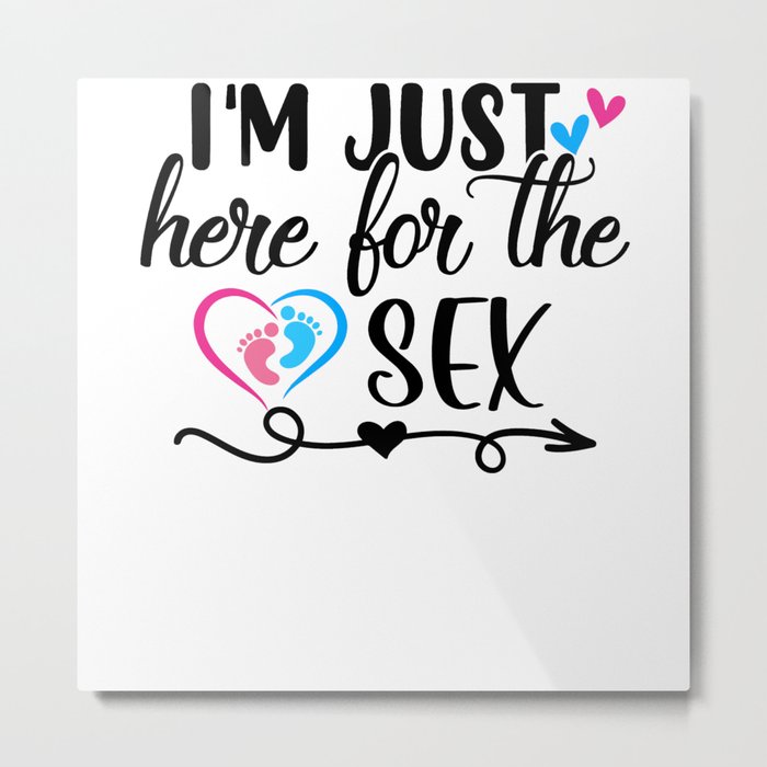 I'm Just Here For the Sex Funny Gender Reveal Party Metal Print