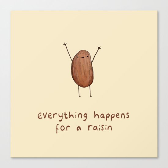 Everything Happens for a Raisin Canvas Print