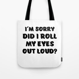 m Sorry Did I Roll My Eyes Out Loud Annoyed Bored Tote Bag