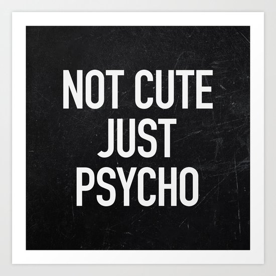 Not Cute Just Psycho Art Print