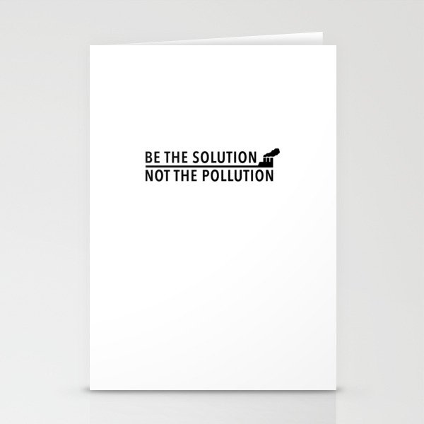 Be The Solution, Not The Polution Stationery Cards
