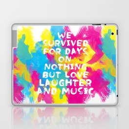 We survived for days on nothing but love, laughter and music  - 2 Laptop & iPad Skin