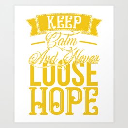 Keep calm and never loose hope motivation quote Art Print