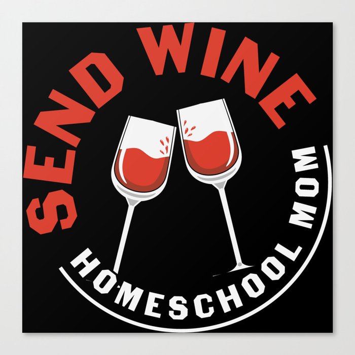 Send Wine Homeschool Mom Canvas Print