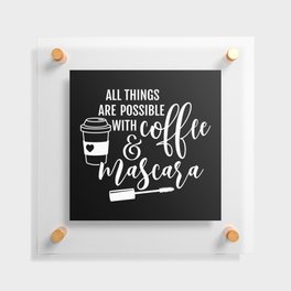 All Things Are Possible Coffee Mascara Floating Acrylic Print