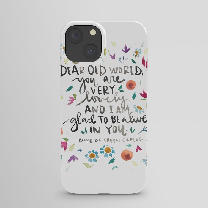 Anne of Green Gables - Dear Old World - Glad to be Alive - Literature Quotes iPhone Case