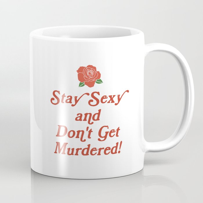 Stay Sexy and don't get murdered Coffee Mug
