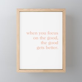 when you focus on the good. the good gets better Framed Mini Art Print