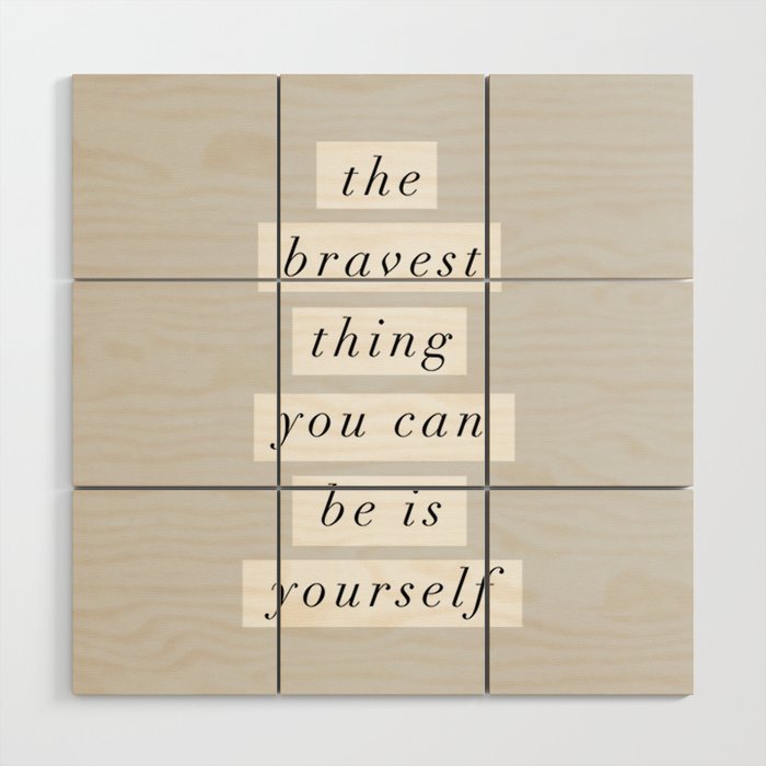 The Bravest Thing You Can Be is Yourself gray white typography inspirational bedroom wall decor Wood Wall Art