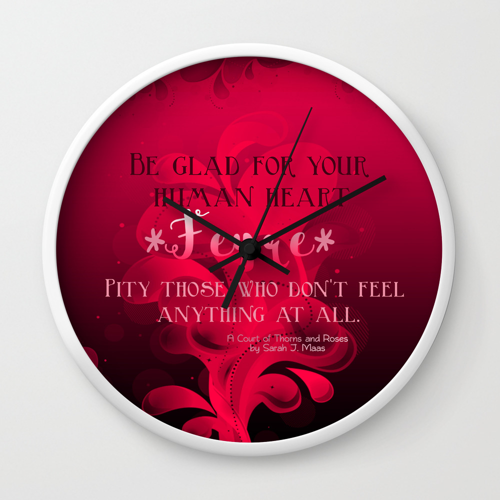 Be Glad For Your Heart Feyre A Court Of Thorns And Roses Quote Wall Clock By Somethingfiction Society6