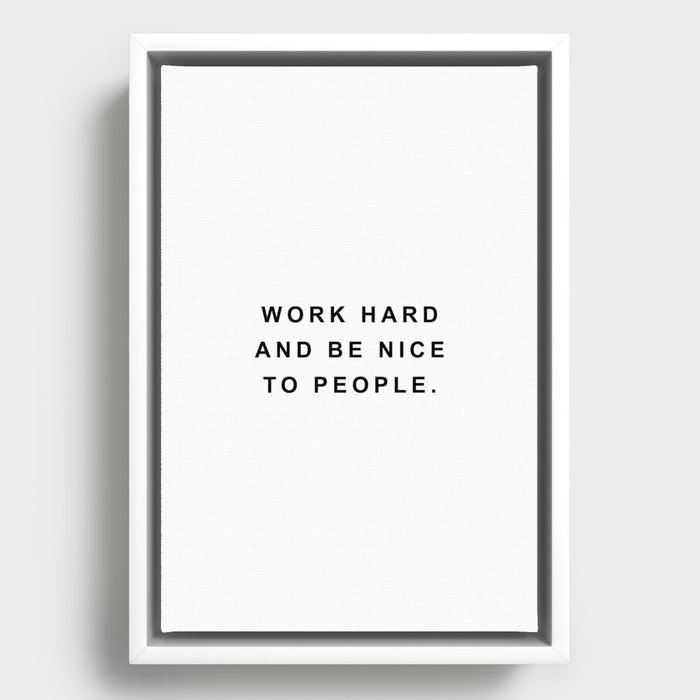 Work hard and be nice to people Framed Canvas