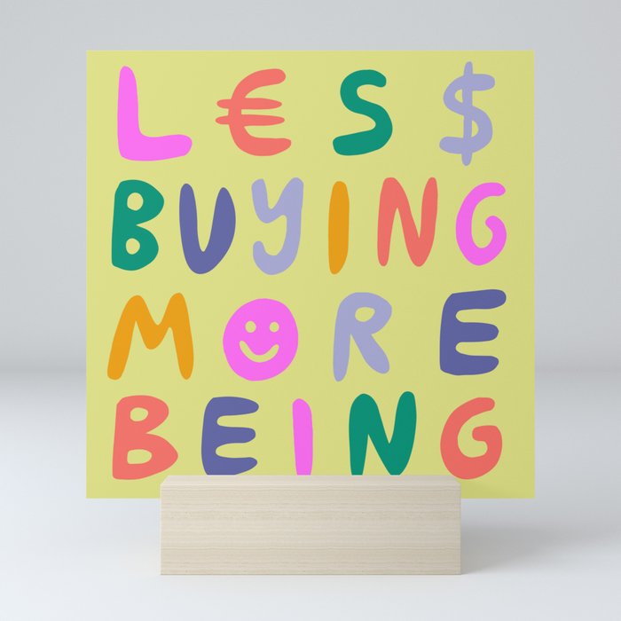 Less Buying, More Being Mini Art Print