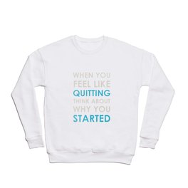 When you feel like quitting - Motivational print Crewneck Sweatshirt