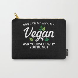 Dont ask me why im a vegan Carry-All Pouch | Animal Free, Vegannutrition, Veggiesaying, Animalrights, Veganshirts, Graphicdesign, Vegansism, Fitness, Veggie, Veganvegetarian 