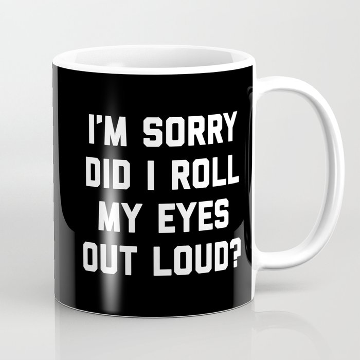 Roll My Eyes Funny Quote Kaffeebecher | Graphic-design, Sarcasm, Sarcastic, Roll-my-eyes, Attitude, Rude, Offensive, Typografie, Lustig, Humour