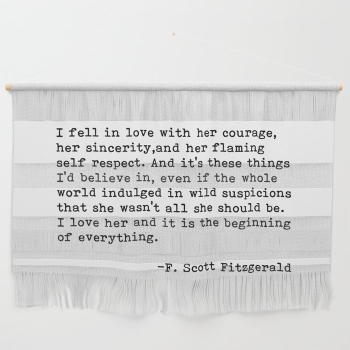 I fell in love with her courage...F. Scott Fitzgerald Wall Hanging