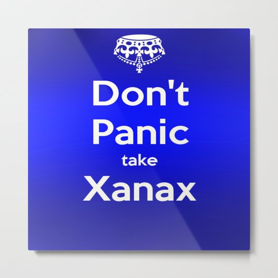 Don't Panic take xanax 2 Metal Print