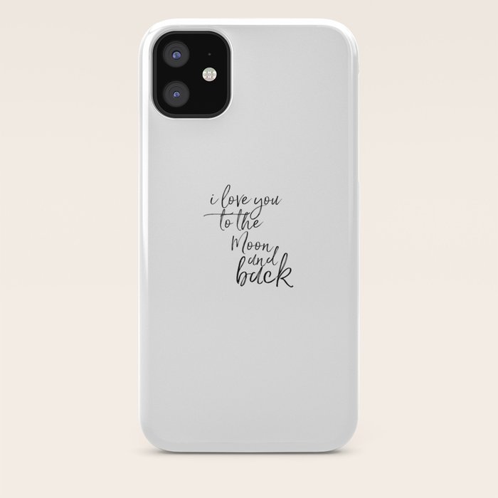 I Love You To The Moon And Back Love Quote Love Art Iphone Case