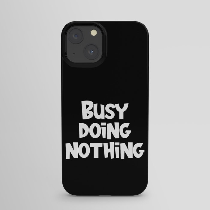 Busy Doing Nothing Funny iPhone Case