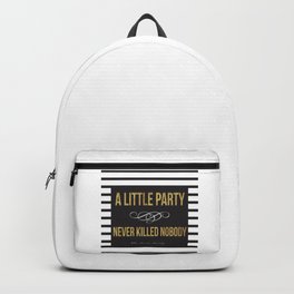 A little party never killed nobody Backpack