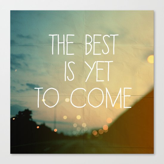 The Best Is Yet To Come Canvas Print