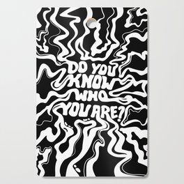 Do You Know Who You Are - Black & White  Cutting Board