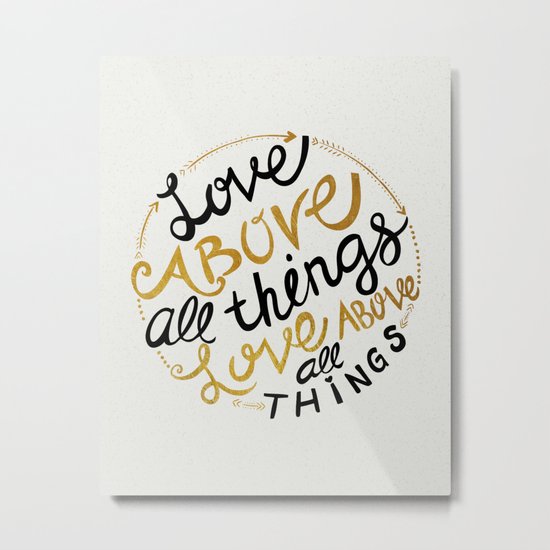 Love Above All Things Metal Print