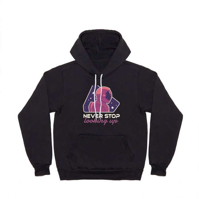 Never Stop Looking Up - Outer Space Galaxy Solar System Hoody