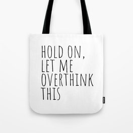Hold on, let me overthink this Tote Bag