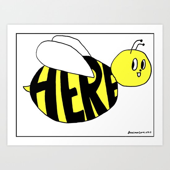 Bee Here. Art Print