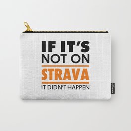If it's not on strava it didn't happen Carry-All Pouch