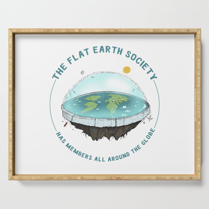 The Flat Earth has members all around the globe Serving Tray