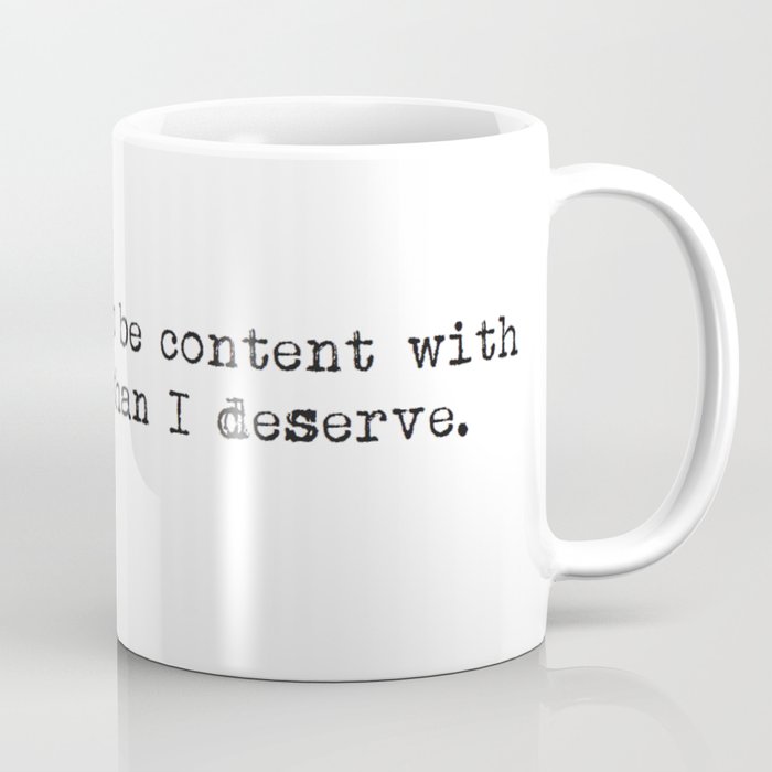 "I must learn to be content with being happier than I deserve." -Jane Austen Coffee Mug