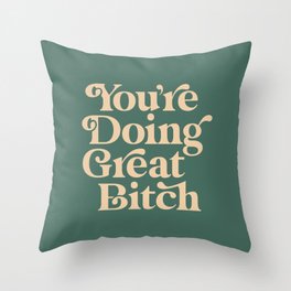 YOU’RE DOING GREAT BITCH vintage green cream Throw Pillow